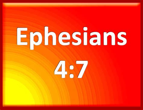 Ephesians 4 7 But To Every One Of Us Is Given Grace According To The