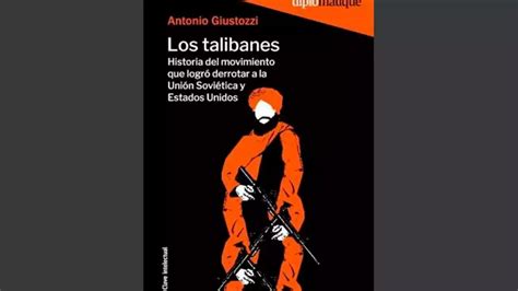 Los Talibanes La Historia Del Grupo Que Derrot A Dos Superpotencias