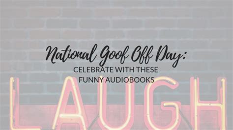 Celebrate National Goof Off Day with these Funny Audiobooks