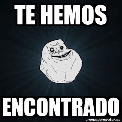 Meme Forever Alone Te Hemos Encontrado