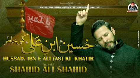 Hussain Ibn E Ali A S Ki Khatir Shahid Ali Shahid Manqabat 2023