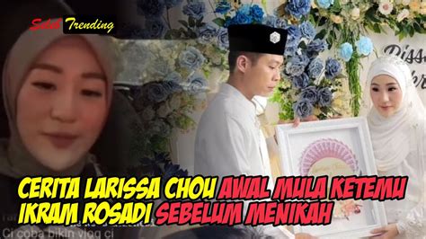 UNIK LARISSA CHOU CERITAKAN MOMEN PERTAMA KALI KETEMU DENGAN IKRAM