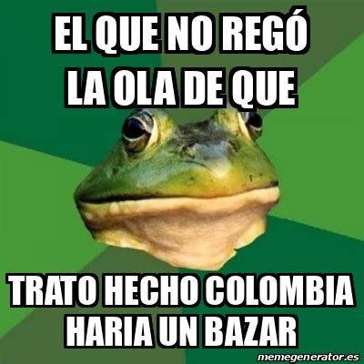 Meme Foul Bachelor Frog el que no regó la ola de que trato hecho