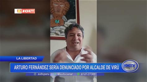 La Libertad Arturo Fernández Sería Denunciado Por Alcalde De Virú Youtube