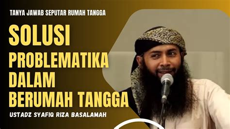 Solusi Problematika Hidup Dalam Rumah Tangga Ustadz Syafiq Riza