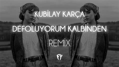 Kubilay Karça Defoluyorum Kalbinden Fatih Yılmaz Remix YouTube