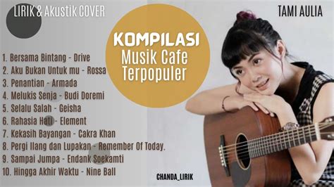 Kompilasi Lirik Lagu Pop Indonesia Musik Cafe Musik Santai Terpopuler