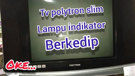 TV Polytron Slim Tidak Bisa Start Lampu Indikator Berkedip YouTube