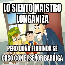 Meme Personalizado lo siento maistro longaniza pero doña florinda se