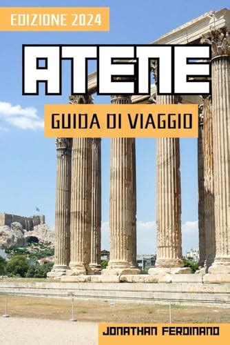 ATENE GUIDA DI VIAGGIO 2024 Avventure Nella Capitale Della Grecia Una