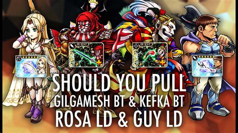 Should You Pull For Gilgamesh BT Kefka BT Rosa LD And Guy LD