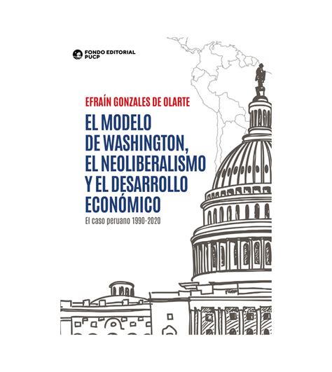 Ebook El Modelo De Washington El Neoliberalismo Y El Desarrollo Económico El Caso Peruano