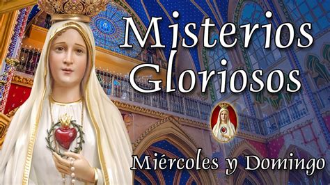 Misterios Gloriosos Del Rosario Mi Rcoles Y Domingo Youtube