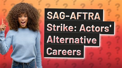 How Is The SAG AFTRA Strike Impacting Actors Alternative Careers