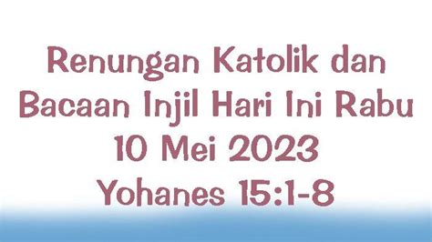 Renungan Katolik Dan Bacaan Injil Hari Ini Rabu 10 Mei 2023 Yohanes 15