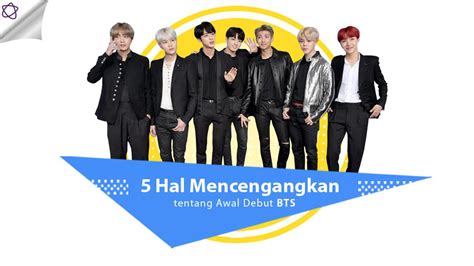 5 Hal Mencengangkan Tentang Awal Debut Bts Entertainment