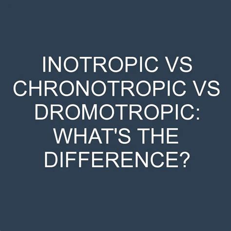 Inotropic Vs Chronotropic Vs Dromotropic What S The Difference