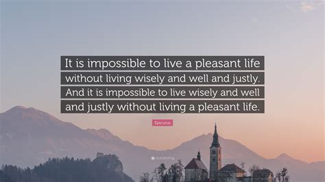 Epicurus Quote It Is Impossible To Live A Pleasant Life Without