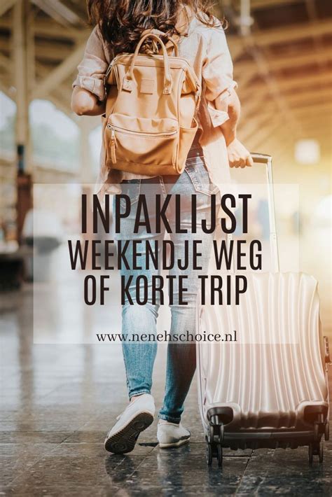 Inpaklijst Voor Weekendje Weg Of Korte Trip Inpaklijst Weekendje Weg