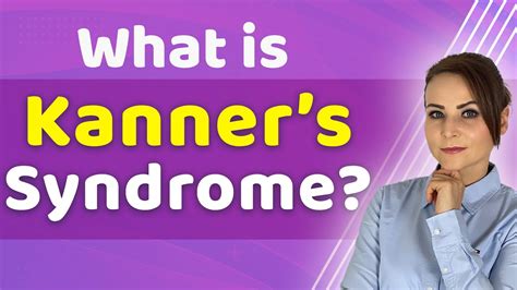 What Is Kanner S Syndrome Symptoms Diagnosis Treatments Youtube