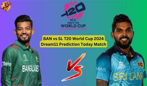 BAN Vs SL T20 World Cup 2024 Dream11 Prediction Today Match No 15