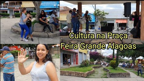 Cultura Na Pra A Da Cidade De Feira Grande Alagoas Youtube