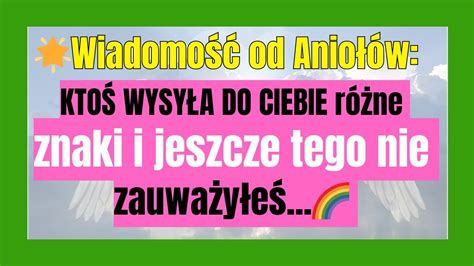 Wiadomość od Aniołów KTOŚ WYSYŁA DO CIEBIE różne znaki i jeszcze