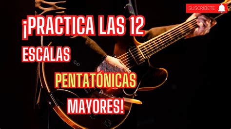 Guitarra Practica las 12 escalas pentatónicas mayores con patrones de