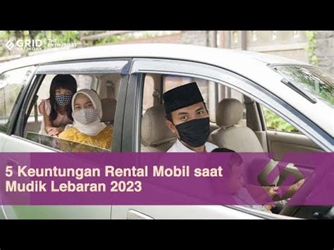 5 Keuntungan Rental Mobil Saat Mudik Lebaran 2023 Tak Perlu Ticket War