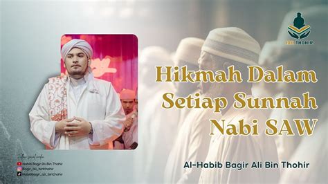 HIKMAH DALAM SETIAP SUNNAH NABI MUHAMMAD SAW HABIB BAGIR ALI BIN