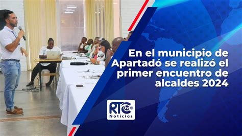 Apartadó Primer Encuentro De Alcaldes 2024 Convocados Por Entidades Públicas Y Privadas