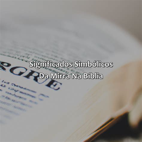 O Que Significa Mirrado - O Que Significa Mirra Na Bíblia - Bíblia da Bíblia