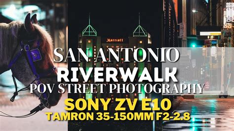 Sony Zv E10 Tamron 35 150mm F2 2 8 San Antonio Texas Riverwalk POV