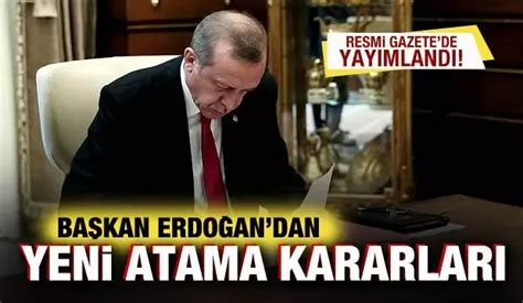 Cumhurbaşkanı Erdoğan dan yeni atama kararları Resmi Gazete de