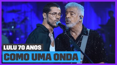 Lulu Santos Jos Loreto Como Uma Onda Ao Vivo Lulu Santos