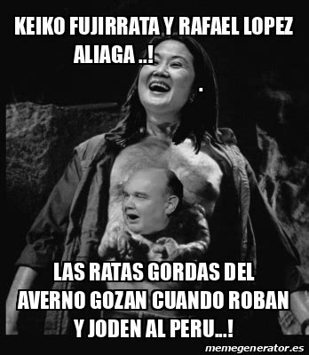 Meme Personalizado Keiko Fujirrata Y Rafael Lopez Aliaga Las