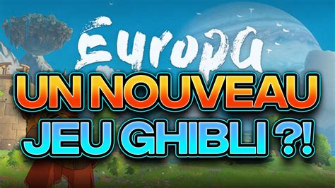 Ce Nouveau Jeu Ghibli Va Tre Incroyable Revue D Europa Sortie Pr Vue