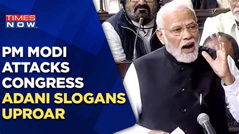 Parliament Speech Pm Modi Attacks Congress Amid Adani Slogans Uproar In Rajya Sabha Latest