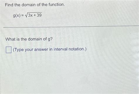 Solved Find The Domain Of The Function G X 3x 392what Is