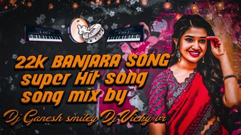 K New Banjara Super Hit Song Song Remix By Dj Ganesh Smiley And Dj