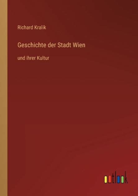 Geschichte Der Stadt Wien Und Ihrer Kultur By Richard Kralik