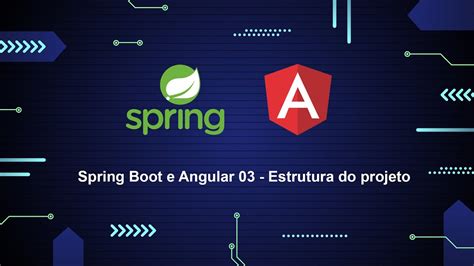 Spring Boot E Angular Estrutura Do Projeto Youtube