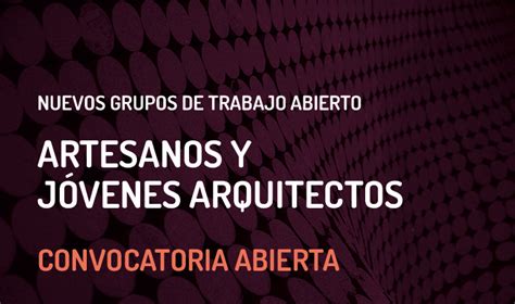 COAM Artesanos y Jóvenes Arquitectos nuevos Grupos de Trabajo