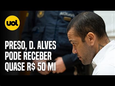 Preso Daniel Alves Pode Receber Quase R Milh Es Do Governo