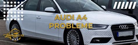 Häufige Probleme mit dem Audi A4 Detaillierte Antwort