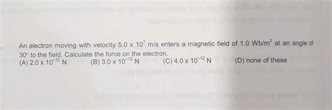 A Proton Enters A Magnetic Field Of Weber M With A Velocity Of