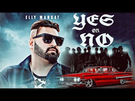 Yes Or No Elly Mangat Ft Karan Aujla Deep Jandu New Punjabi