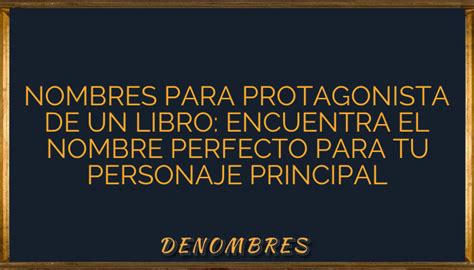 Nombres Para Protagonista De Un Libro Encuentra El Nombre Perfecto