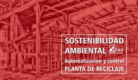 Sostenibilidad Ambiental Automatización Y Control Para Una Planta De