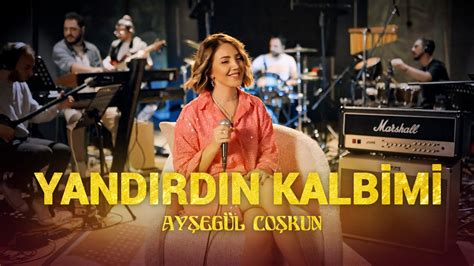 Ayşegül Coşkun YANDIRDIN KALBİMİ Akustik YouTube